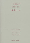 Contract with the skin : masochism, performance art, and the 1970s /