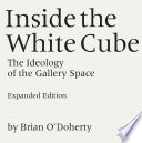 Inside the white cube : the ideology of the gallery space /