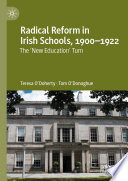 Radical Reform in Irish Schools, 1900-1922 : The 'New Education' Turn /