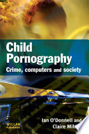 Child pornography : crime, computers and society /