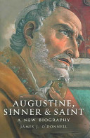 Augustine, sinner & Saint : a new biography /