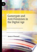 Gamergate and Anti-Feminism in the Digital Age /