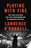 Playing with fire : the 1968 election and the transformation of American politics /