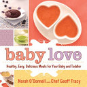 Baby love : healthy, easy, delicious meals for your baby and toddler /