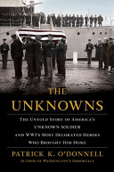 The unknowns : the untold story of America's unknown soldier and WWI's most decorated heroes who brought him home /