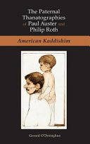 The paternal thanatographies of Paul Auster and Philip Roth : American kaddishim /