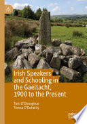 Irish Speakers and Schooling in the Gaeltacht, 1900 to the Present /