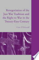 The Renegotiation of the Just War Tradition and the Right to War in the Twenty-First Century /