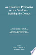 An Economic Perspective on the Southwest: Defining the Decade : Proceedings of the 1990 Conference on the Southwest Economy Sponsored by the Federal Reserve Bank of Dallas /