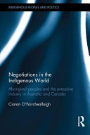 Negotiations in the indigenous world : aboriginal peoples and the extractive industry in Australia and Canada /