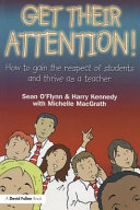 Get their attention : how to gain pupils' respect and thrive as a teacher /