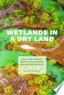 Wetlands in a dry land : more-than-human histories of Australia's Murray-Darling Basin /