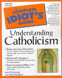 The complete idiot's guide to understanding Catholicism /