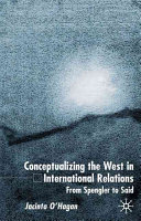 Conceptualizing the West in international relations : from Spengler to Said /