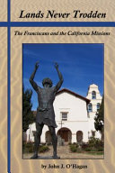 Lands never trodden : the Franciscans and the California missions /