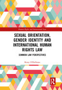 Sexual orientation, gender identity and international human rights law : common law perspectives /