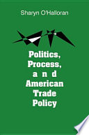 Politics, process, and American trade policy /