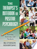 The therapist's notebook on positive psychology : activities, exercises, and handouts /