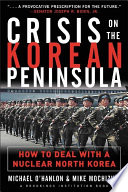 Crisis on the Korean peninsula : how to deal with a nuclear North Korea /