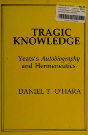 Tragic knowledge : Yeats's Autobiography and hermeneutics /