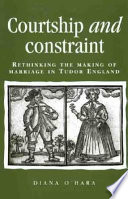 Courtship and constraint : rethinking the making of marriage in Tudor England /