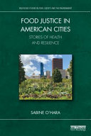 Food justice in American cities : stories of health and resilience /