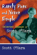 Rarely pure and never simple : selected essays of Scott O'Hara /