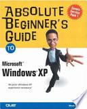 Absolute beginner's guide to Microsoft Windows XP /