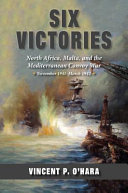 Six victories : North Africa, Malta, and the Mediterranean convoy war, November 1941-March 1942 /