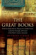The great books : from The Iliad and The Odyssey to Goethe's Faust : a journey through 2,500 years of the West's classic literature /