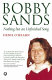 Bobby Sands : nothing but an unfinished song /
