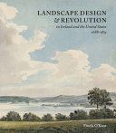 Landscape design & revolution in Ireland and the United States, 1688-1815 /