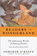 Readers in wonderland : the liberating worlds of fantasy fiction : from Dorothy to Harry Potter /