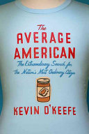 The average American : the extraordinary search for the nation's most ordinary citizen /