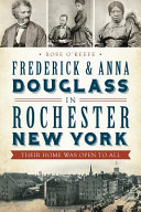 Frederick & Anna Douglass in Rochester, New York : their home was open to all /
