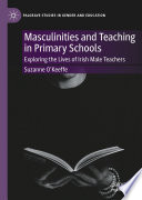 Masculinities and Teaching in Primary Schools : Exploring the Lives of Irish Male Teachers /