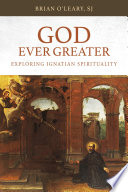 God ever greater : exploring Ignatian spirituality /
