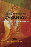 Thick and dazzling darkness : religious poetry in a secular age /