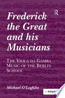 Frederick the Great and his musicians : the viola da gamba music of the Berlin school /