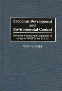 Economic development and environmental control : balancing business and community in an age of NIMBYs and LULUs /