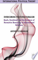 Overcoming poststructuralism : Rawls, Kratochwil and the structure of normative reasoning in international relations /