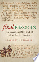 Final passages : the intercolonial slave trade of British America, 1619-1807 /