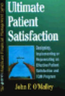 Ultimate patient satisfaction : designing, implementing, or rejuvenating an effective patient satisfaction and TQM program /