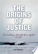 The origins of justice : the evolution of morality, human rights, and law /