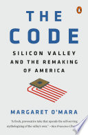 The code : Silicon Valley and the remaking of America /
