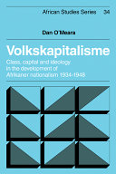 Volkskapitalisme : class, capital, and ideology in the development of Afrikaner nationalism, 1934-1948 /