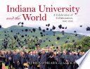 Indiana University and the world : a celebration of collaboration, 1890-2018 /