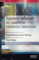Japanese influence on American children's television : transforming Saturday morning /