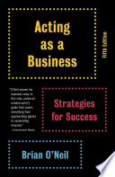 Acting as a business : strategies for success /