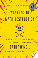 Weapons of math destruction : how big data increases inequality and threatens democracy /